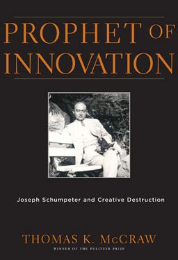 Prophet of Innovation Joseph Schumpeter and Creative Destruction  9780674034815 Front Cover