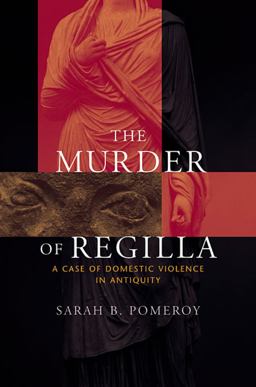 Murder of Regilla A Case of Domestic Violence in Antiquity  9780674034891 Front Cover