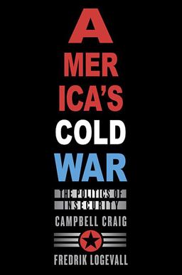 America's Cold War The Politics of Insecurity  9780674035539 Front Cover