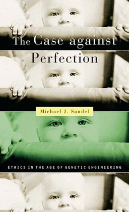 Case Against Perfection Ethics in the Age of Genetic Engineering  9780674036383 Front Cover