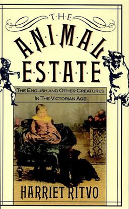 Animal Estate The English and Other Creatures in Victorian England  9780674037076 Front Cover