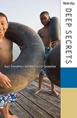 Deep Secrets Boys' Friendships and the Crisis of Connection  9780674046641 Front Cover