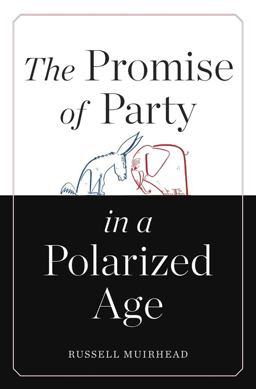 Promise of Party in a Polarized Age  9780674046832 Front Cover
