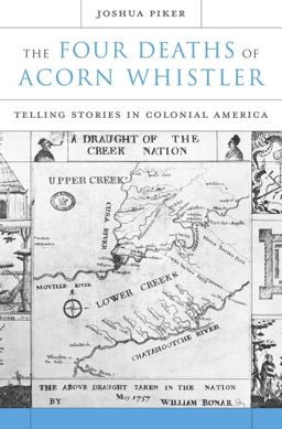Four Deaths of Acorn Whistler Telling Stories in Colonial America  9780674046863 Front Cover