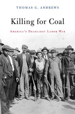 Killing for Coal America's Deadliest Labor War  9780674046917 Front Cover