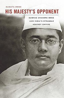 His Majesty's Opponent Subhas Chandra Bose and India's Struggle Against Empire  9780674047549 Front Cover