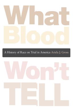 What Blood Won't Tell A History of Race on Trial in America  9780674047983 Front Cover
