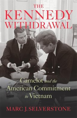 Kennedy Withdrawal Camelot and the American Commitment to Vietnam  9780674048812 Front Cover
