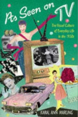 As Seen on TV The Visual Culture of Everyday Life in The 1950s  9780674048836 Front Cover