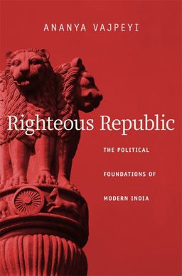 Righteous Republic The Political Foundations of Modern India  9780674048959 Front Cover