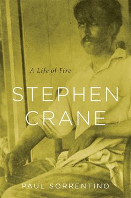 Stephen Crane A Life of Fire  9780674049536 Front Cover