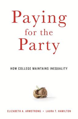 Paying for the Party How College Maintains Inequality  9780674049574 Front Cover