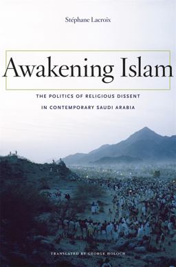 Awakening Islam The Politics of Religious Dissent in Contemporary Saudi Arabia  9780674049642 Front Cover