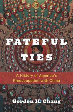 Fateful Ties A History of America's Preoccupation with China  9780674050396 Front Cover