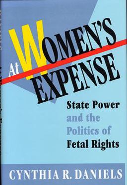 At Women's Expense State Power and the Politics of Fetal Rights  9780674050440 Front Cover