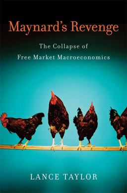 Maynard's Revenge The Collapse of Free Market Macroeconomics  9780674050464 Front Cover