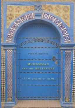 Muhammad and the Believers At the Origins of Islam  9780674050976 Front Cover