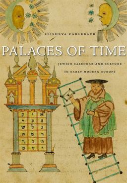 Palaces of Time Jewish Calendar and Culture in Early Modern Europe  9780674052543 Front Cover