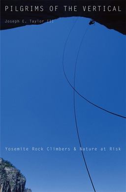 Pilgrims of the Vertical Yosemite Rock Climbers and Nature at Risk  9780674052871 Front Cover