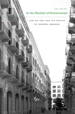 In the Shadow of Sectarianism Law, Shi`ism, and the Making of Modern Lebanon  9780674052987 Front Cover