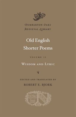 Old English Shorter Poems, Volume II Wisdom and Lyric 2nd 9780674053069 Front Cover