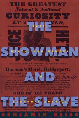 Showman and the Slave Race, Death, and Memory in Barnum's America  9780674055643 Front Cover
