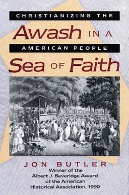 Awash in a Sea of Faith Christianizing the American People  9780674056015 Front Cover