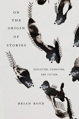 On the Origin of Stories Evolution, Cognition, and Fiction  9780674057111 Front Cover