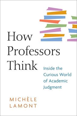 How Professors Think Inside the Curious World of Academic Judgment  9780674057333 Front Cover