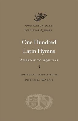 One Hundred Latin Hymns Ambrose to Aquinas  9780674057739 Front Cover