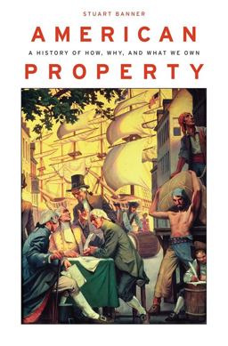 American Property A History of How, Why, and What We Own  9780674058057 Front Cover
