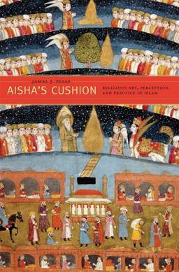 Aisha's Cushion Religious Art, Perception, and Practice in Islam  9780674058064 Front Cover
