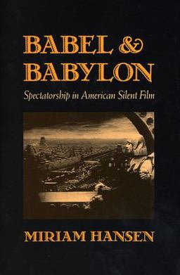 Babel and Babylon Spectatorship in American Silent Film  9780674058316 Front Cover