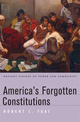 America's Forgotten Constitutions Defiant Visions of Power and Community  9780674059955 Front Cover