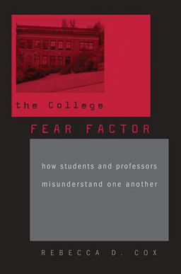 College Fear Factor How Students and Professors Misunderstand One Another  9780674060166 Front Cover