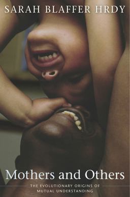 Mothers and Others The Evolutionary Origins of Mutual Understanding  9780674060326 Front Cover