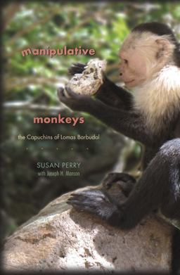 Manipulative Monkeys The Capuchins of Lomas Barbudal  9780674060388 Front Cover