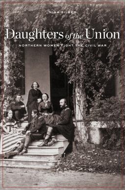 Daughters of the Union Northern Women Fight the Civil War  9780674060487 Front Cover