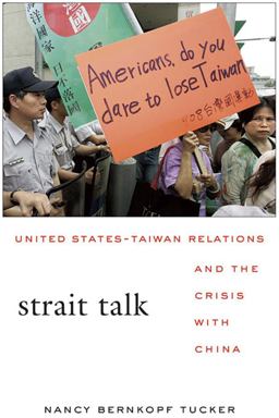 Strait Talk United States-Taiwan Relations and the Crisis with China  9780674060524 Front Cover