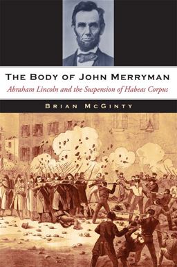 Body of John Merryman Abraham Lincoln and the Suspension of Habeas Corpus  9780674061552 Front Cover