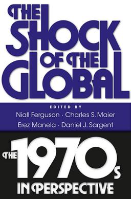 Shock of the Global The 1970s in Perspective  9780674061866 Front Cover