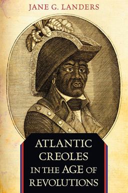 Atlantic Creoles in the Age of Revolutions  9780674062047 Front Cover