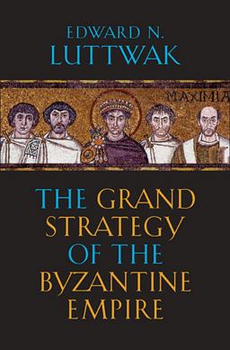 Grand Strategy of the Byzantine Empire  9780674062078 Front Cover