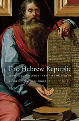 Hebrew Republic Jewish Sources and the Transformation of European Political Thought  9780674062139 Front Cover