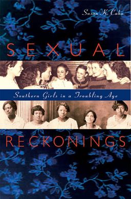 Sexual Reckonings Southern Girls in a Troubling Age  9780674063938 Front Cover