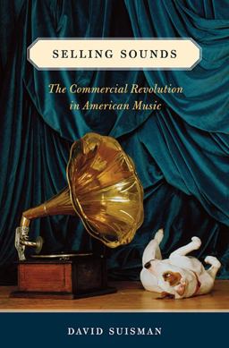 Selling Sounds The Commercial Revolution in American Music  9780674064041 Front Cover