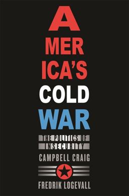 America's Cold War The Politics of Insecurity  9780674064065 Front Cover