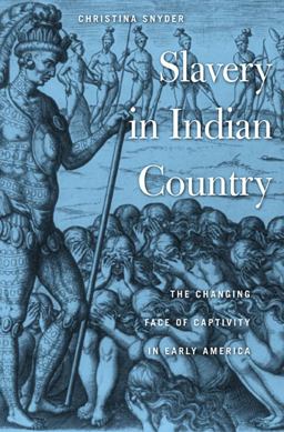 Slavery in Indian Country The Changing Face of Captivity in Early America  9780674064232 Front Cover