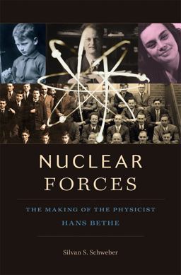 Nuclear Forces The Making of the Physicist Hans Bethe  9780674065871 Front Cover