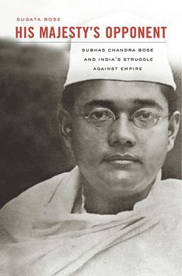 His Majesty's Opponent Subhas Chandra Bose and India's Struggle Against Empire  9780674065963 Front Cover